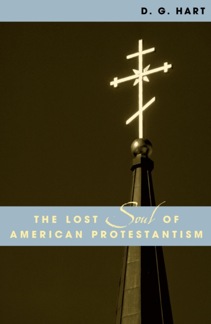 The Lost Soul of American Protestantism, Hardback Book