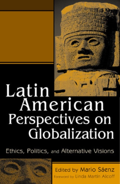 Latin American Perspectives on Globalization : Ethics, Politics, and Alternative Visions, Hardback Book