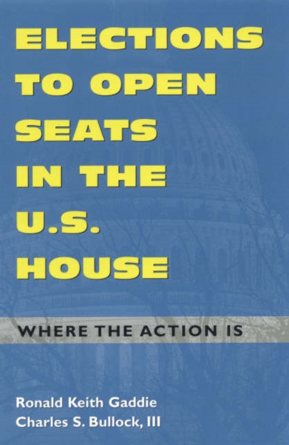 Elections to Open Seats in the U.S. House : Where the Action Is, Paperback / softback Book
