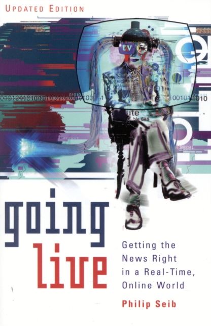 Going Live : Getting the News Right in a Real-Time, Online World, Paperback / softback Book