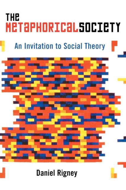 The Metaphorical Society : An Invitation to Social Theory, Paperback / softback Book