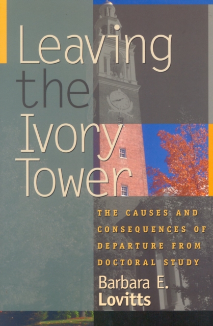 Leaving the Ivory Tower : The Causes and Consequences of Departure from Doctoral Study, Hardback Book