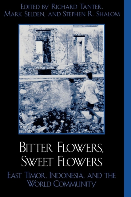 Bitter Flowers, Sweet Flowers : East Timor, Indonesia, and the World Community, Paperback / softback Book