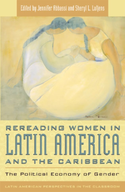 Rereading Women in Latin America and the Caribbean : The Political Economy of Gender, Hardback Book
