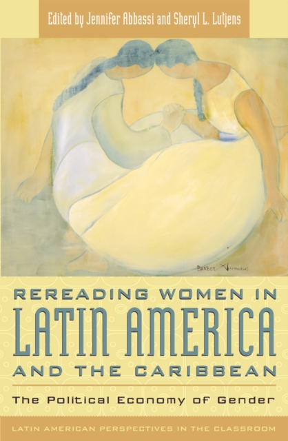 Rereading Women in Latin America and the Caribbean : The Political Economy of Gender, Paperback / softback Book