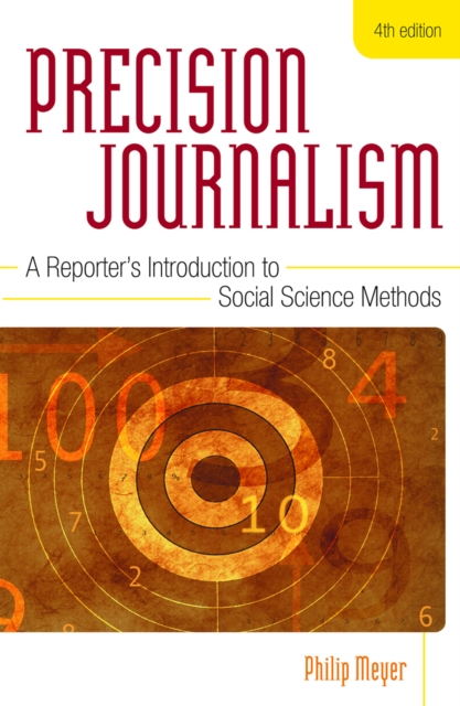 Precision Journalism : A Reporter's Introduction to Social Science Methods, Paperback / softback Book