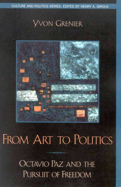 From Art to Politics : Octavio Paz and the Pursuit of Freedom, Paperback / softback Book