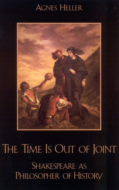 The Time Is Out of Joint : Shakespeare as Philosopher of History, Paperback / softback Book