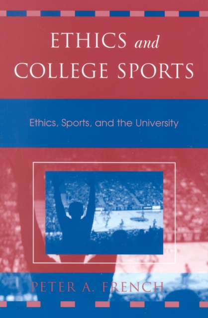 Ethics and College Sports : Ethics, Sports, and the University, Paperback / softback Book