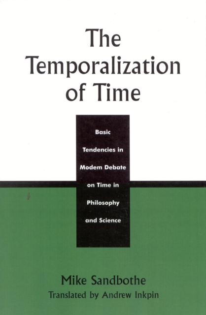 The Temporalization of Time : Basic Tendencies in Modern Debate on Time in Philosophy and Science, Paperback / softback Book