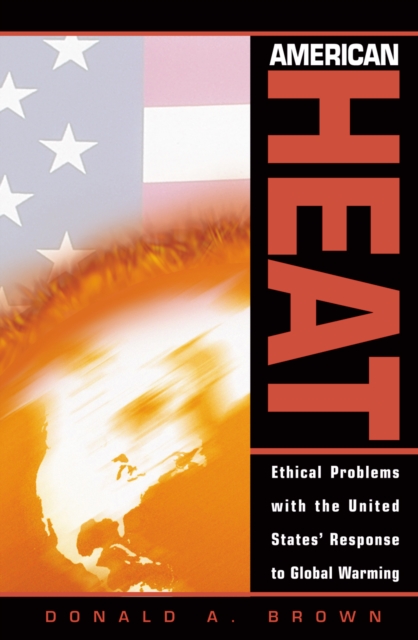 American Heat : Ethical Problems with the United States' Response to Global Warming, Hardback Book