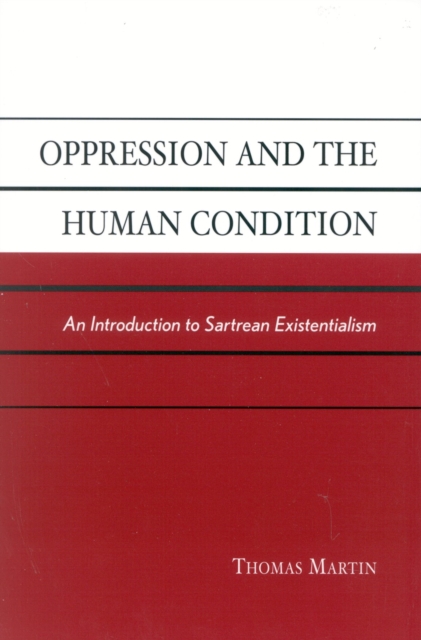 Oppression and the Human Condition : An Introduction to Sartrean Existentialism, Hardback Book