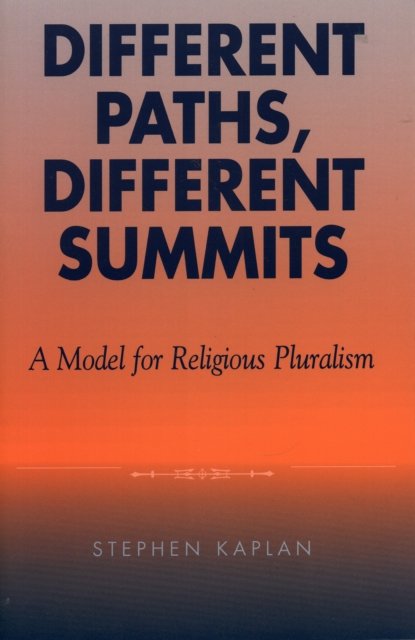 Different Paths, Different Summits : A Model for Religious Pluralism, Hardback Book