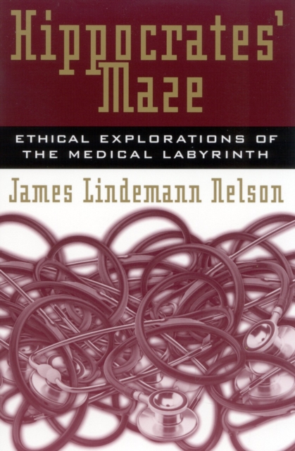 Hippocrates' Maze : Ethical Explorations of the Medical Labyrinth, Paperback / softback Book