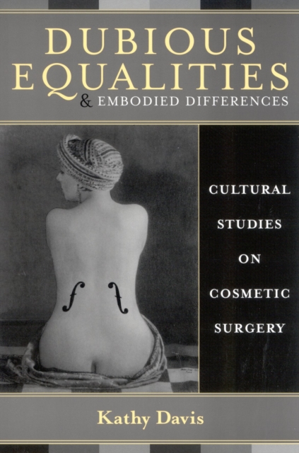 Dubious Equalities and Embodied Differences : Cultural Studies on Cosmetic Surgery, Paperback / softback Book