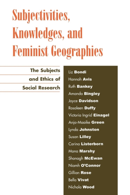Subjectivities, Knowledges, and Feminist Geographies : The Subjects and Ethics of Social Research, Paperback / softback Book