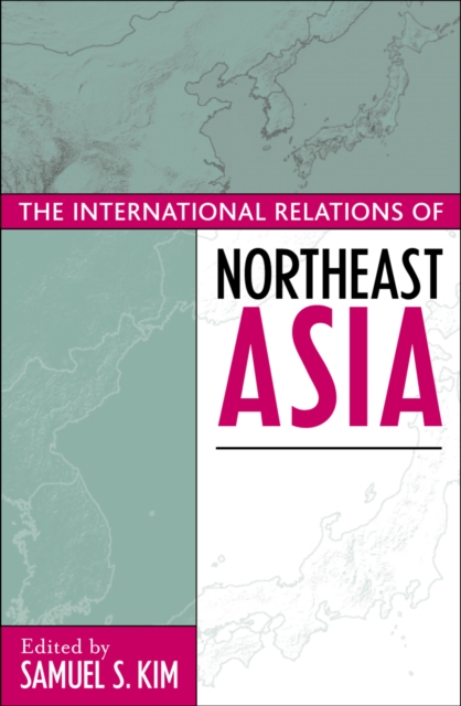The International Relations of Northeast Asia, Paperback / softback Book