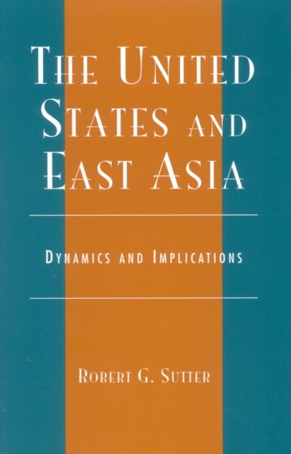 The United States and East Asia : Dynamics and Implications, Hardback Book