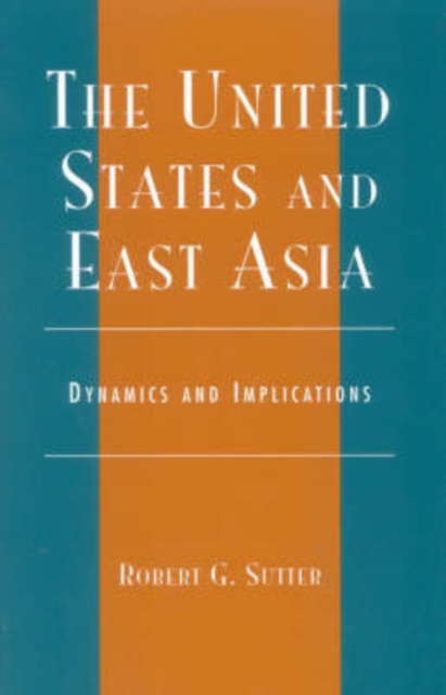 The United States and East Asia : Dynamics and Implications, Paperback / softback Book