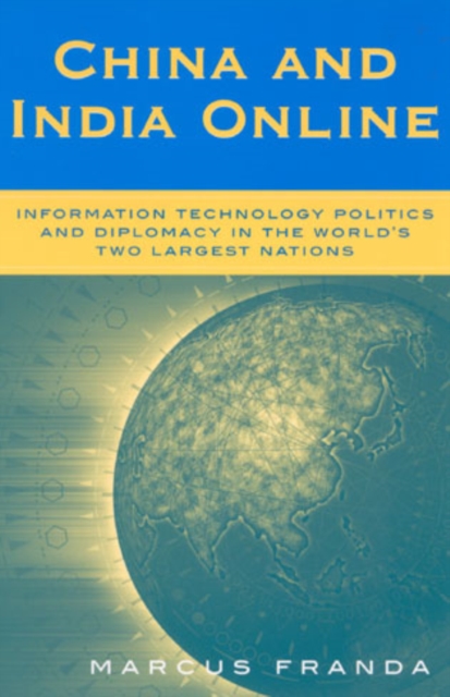 China and India Online : Information Technology Politics and Diplomacy in the World's Two Largest Nations, Paperback / softback Book