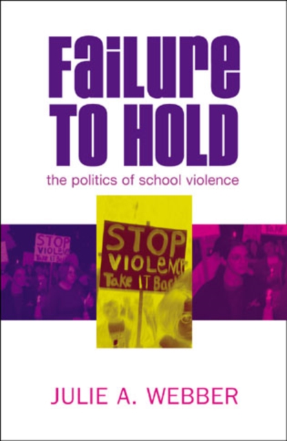 Failure to Hold : The Politics of School Violence, Hardback Book