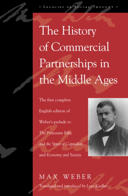 The History of Commercial Partnerships in the Middle Ages : The First Complete English Edition of Weber's Prelude to The Protestant Ethic and the Spirit of Capitalism and Economy and Society, Hardback Book