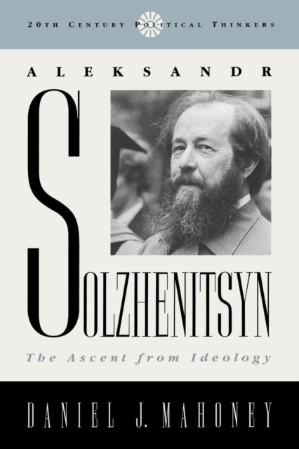 Aleksandr Solzhenitsyn : The Ascent from Ideology, Paperback / softback Book