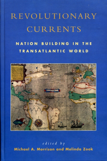 Revolutionary Currents : Nation Building in the Transatlantic World, Hardback Book