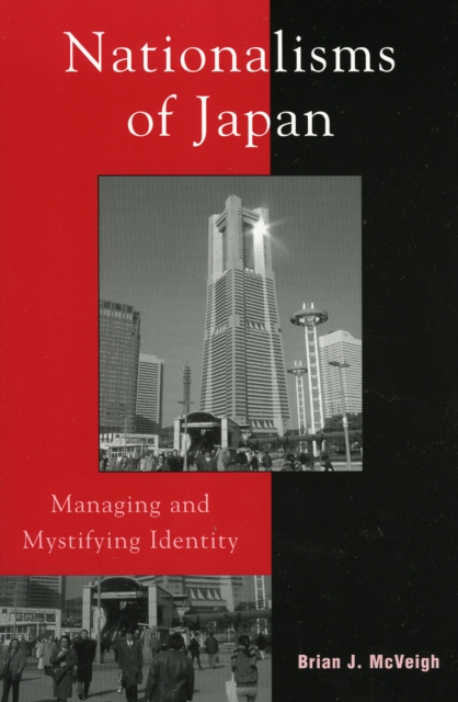 Nationalisms of Japan : Managing and Mystifying Identity, Paperback / softback Book