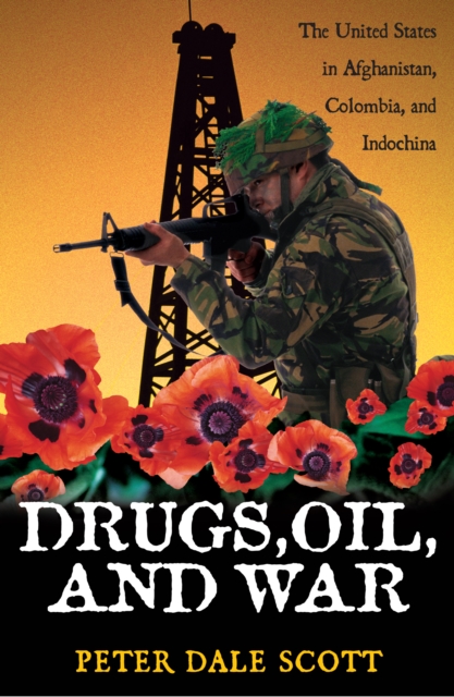 Drugs, Oil, and War : The United States in Afghanistan, Colombia, and Indochina, Hardback Book