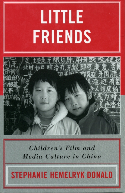 Little Friends : Children's Film and Media Culture in China, Paperback / softback Book