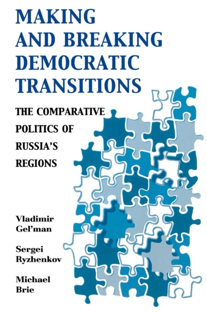 Making and Breaking Democratic Transitions : The Comparative Politics of Russia's Regions, Paperback / softback Book