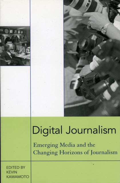Digital Journalism : Emerging Media and the Changing Horizons of Journalism, Hardback Book
