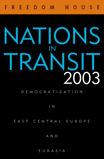 Nations in Transit 2003 : Democratization in East Central Europe and Eurasia, Paperback / softback Book