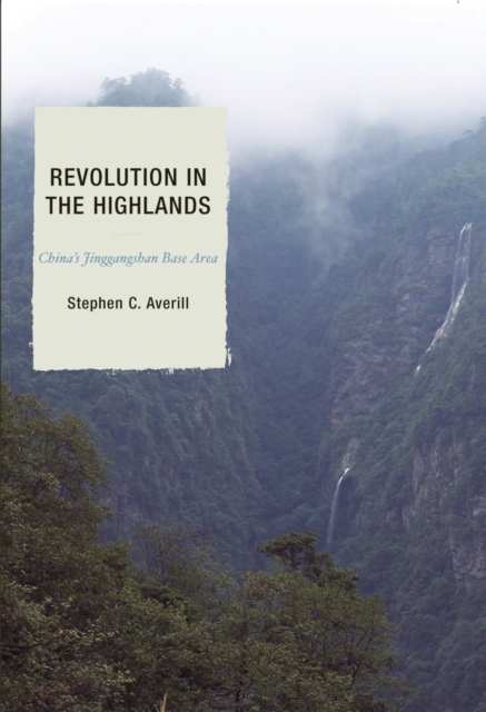 Revolution in the Highlands : China's Jinggangshan Base Area, Hardback Book