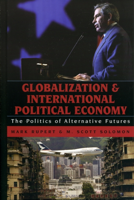 Globalization and International Political Economy : The Politics of Alternative Futures, Hardback Book