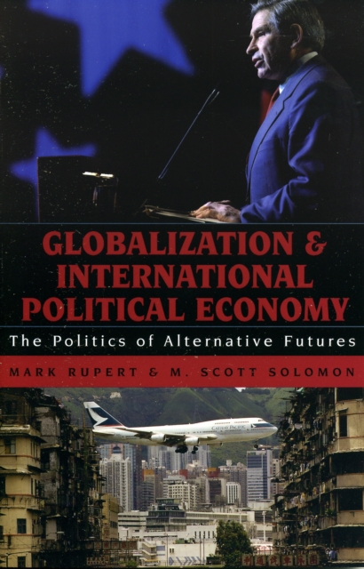 Globalization and International Political Economy : The Politics of Alternative Futures, Paperback / softback Book