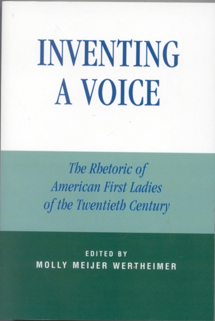Inventing a Voice : The Rhetoric of American First Ladies of the Twentieth Century, Paperback / softback Book