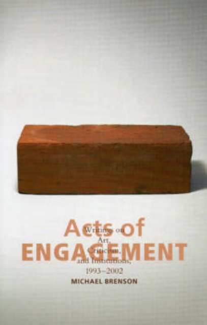 Acts of Engagement : Writings on Art, Criticism, and Institutions, 1993-2002, Paperback / softback Book