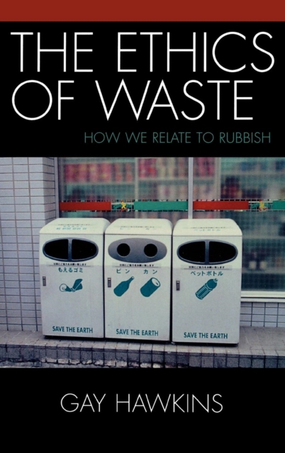 The Ethics of Waste : How We Relate to Rubbish, Hardback Book