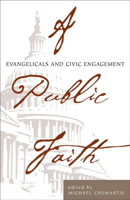 A Public Faith : Evangelicals and Civic Engagement, Hardback Book
