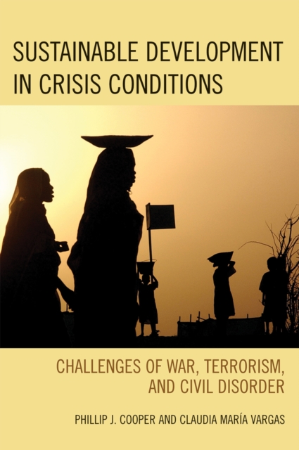 Sustainable Development in Crisis Conditions : Challenges of War, Terrorism, and Civil Disorder, Paperback / softback Book