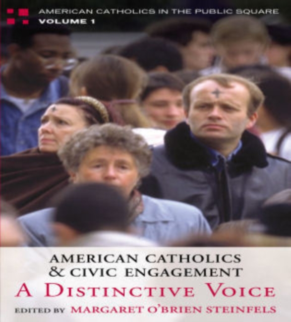 American Catholics and Civic Engagement : A Distinctive Voice, Paperback / softback Book