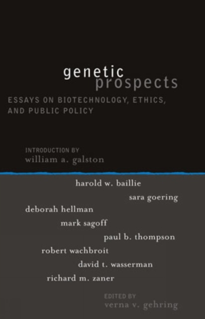 Genetic Prospects : Essays on Biotechnology, Ethics, and Public Policy, Hardback Book