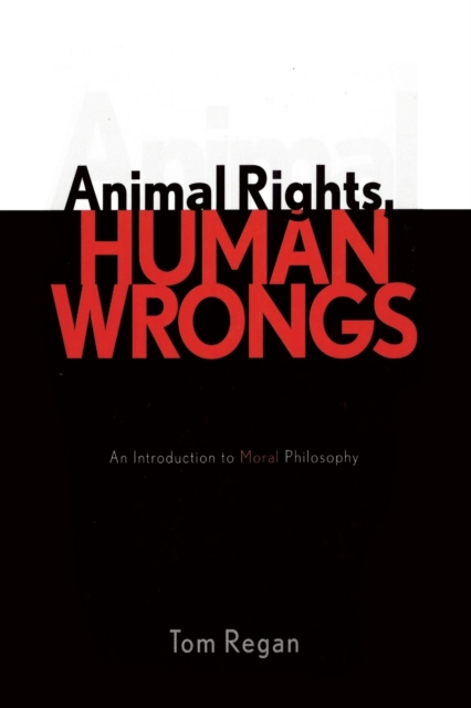 Animal Rights, Human Wrongs : An Introduction to Moral Philosophy, Paperback / softback Book