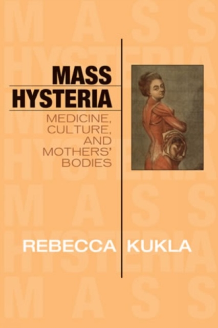 Mass Hysteria : Medicine, Culture, and Mothers' Bodies, Hardback Book
