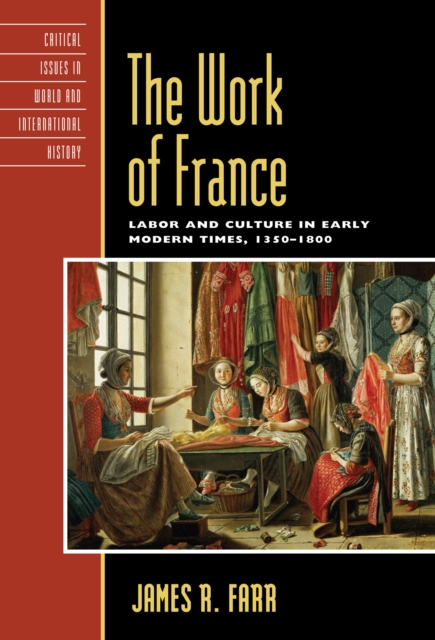 The Work of France : Labor and Culture in Early Modern Times, 1350-1800, Hardback Book