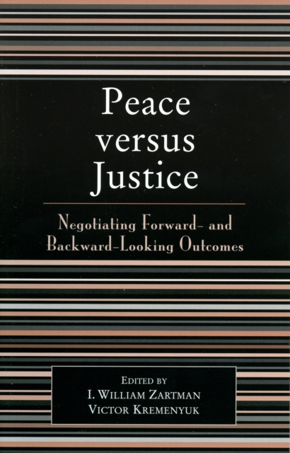 Peace versus Justice : Negotiating Forward- and Backward-Looking Outcomes, Paperback / softback Book
