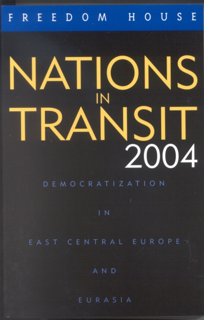 Nations in Transit 2004 : Democratization in East Central Europe and Eurasia, Paperback / softback Book