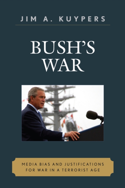 Bush's War : Media Bias and Justifications for War in a Terrorist Age, Paperback / softback Book